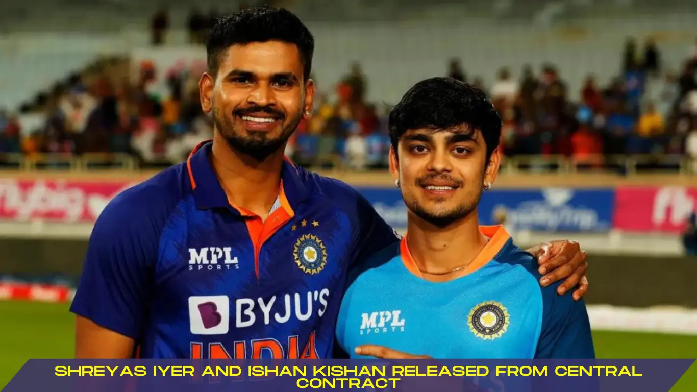 shreyas iyer and ishan kishan released from central contract by BCCI