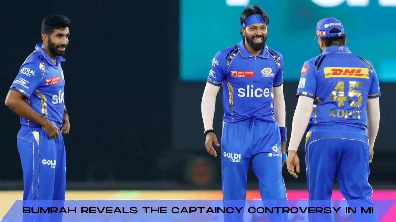 Bumrah Reveals the Captaincy Controversy in MI