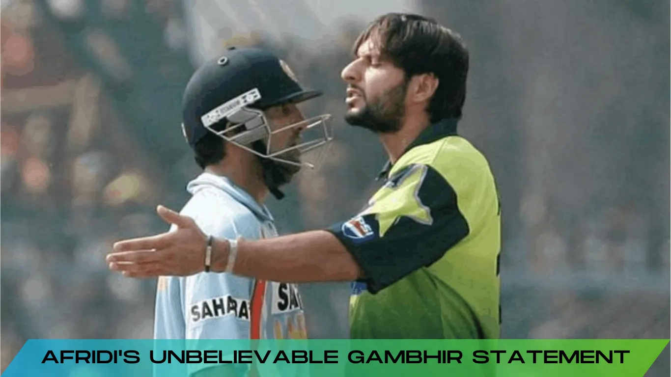 Shahid Afridi's Unbelievable Gautam Gambhir Statement